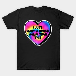 I Just Want A Kinder World Than This Rainbow Swirl Candy Heart T-Shirt